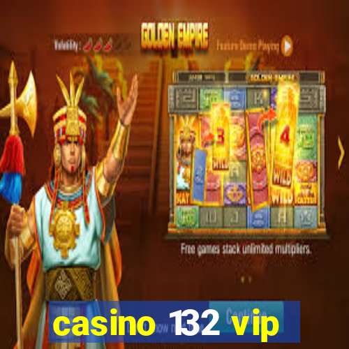 casino 132 vip